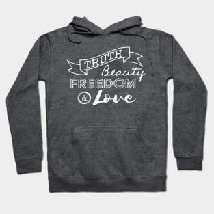 Truth, Beauty, Freedom and Love Hoodie